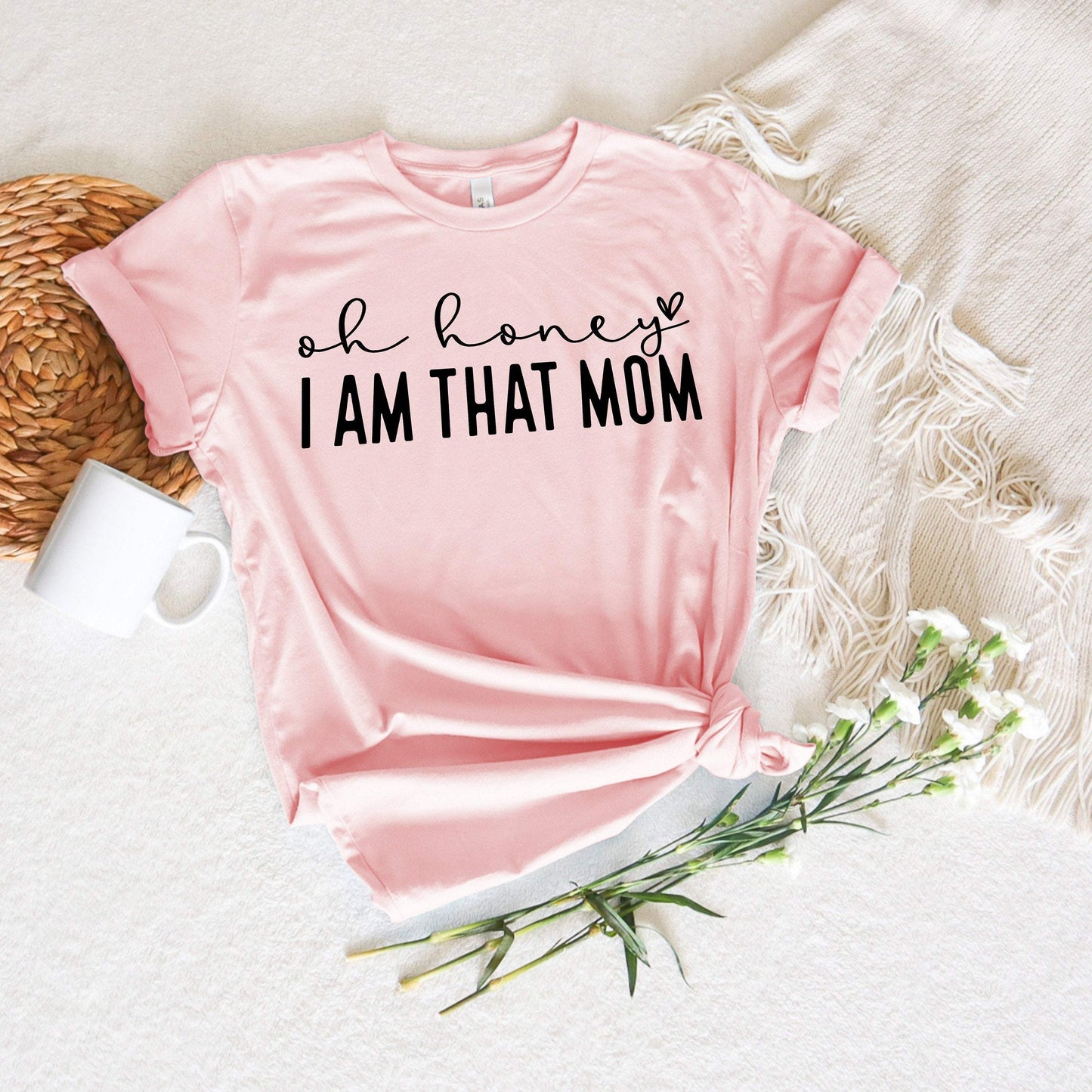 Oh Honey I Am That Mom shirt 100% Cotton T-shirt High Quality