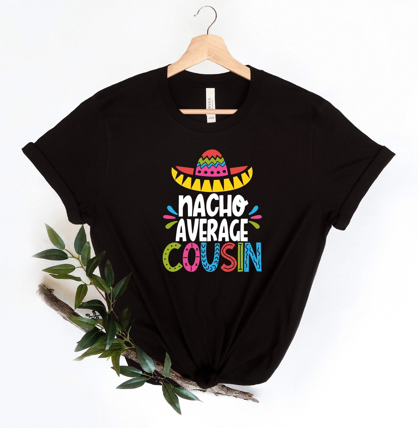 Nacho Average Cousin shirt 100% Cotton T-shirt High Quality