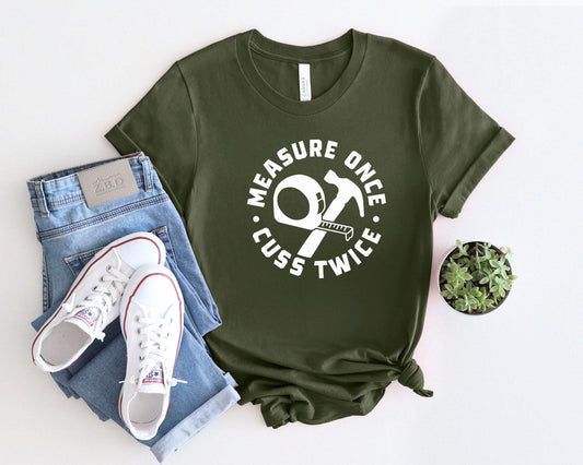 Measure Once Cuss Twice shirt 100% Cotton T-shirt High Quality