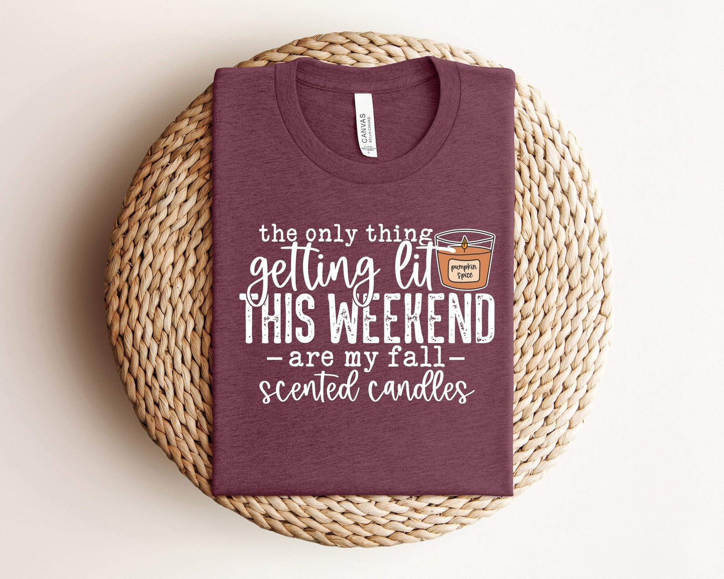 The Only Thing Getting Lit This Weekend Are My Fall Scented Candles shirt 100% Cotton T-shirt High Quality