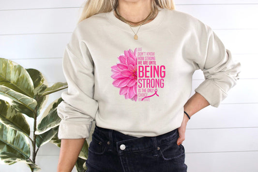 We Don't Know How Strong We Are Until Being Strong Is The Only Choice We Have, Cancer Awareness, Pink Ribbon shirt 100% Cotton T-shirt High Quality